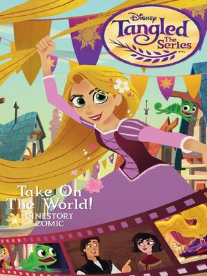 cover image of Disney Tangled: The Series: Take On the World!: Cinestory Comic